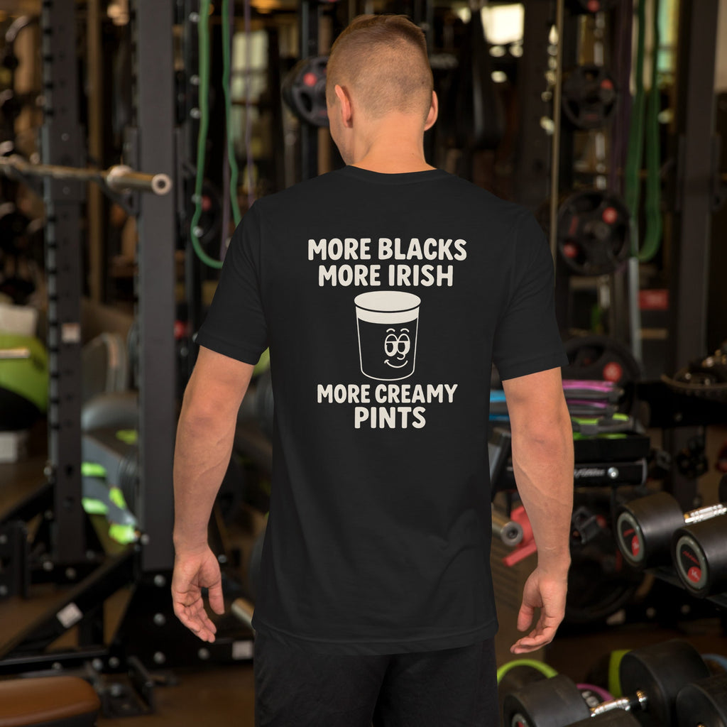 More Blacks More Irish More Creamy Pints T-Shirt – Irish Pub Vibes & Stout Energy - Stout & About